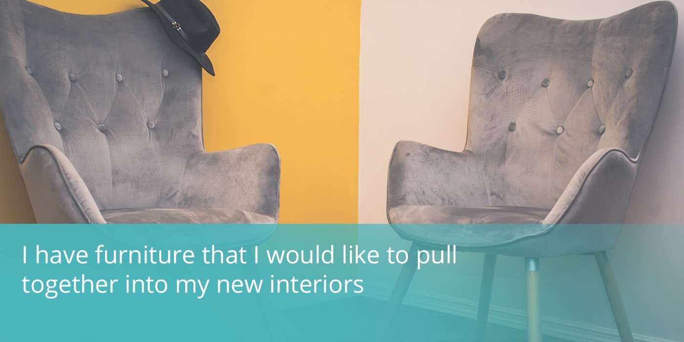 I have furniture that I would like to pull together into my new interiors